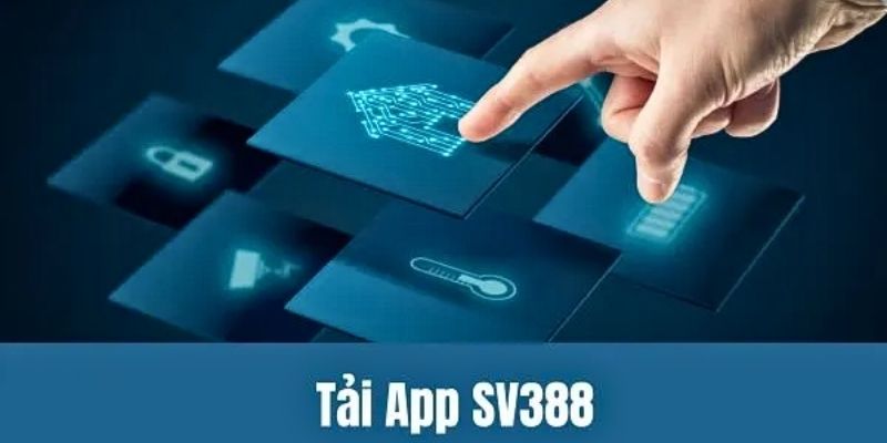 Tải app SV388 để dùng cá cược nhanh chóng